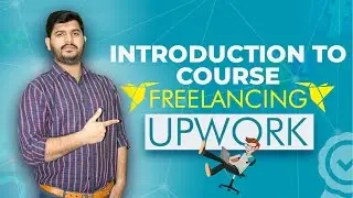 Upwork Tutorial | Introduction to Course | Freelancing | Upwork Free Course