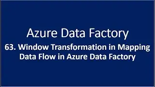 63. Window Transformation in Mapping Data Flow in Azure Data Factory