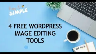 4 FREE WordPress Image Editing Tools To Change Your Life