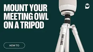 How To: Mount the Meeting Owl on a tripod