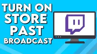 How To Turn On Store Past Broadcasts on Your Stream on Channel on Twitch PC