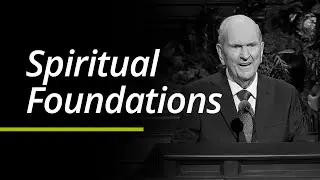 Spiritual Foundations | Russell M. Nelson | Segment