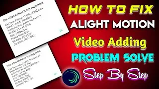 This video format is not supported problem solve alight motion- How to solve high resolution problem