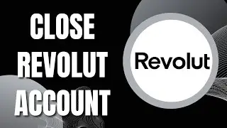 How To Close Revolut Account (Full Guide)