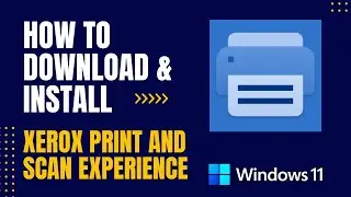 How to Download and Install Xerox Print and Scan Experience For Windows