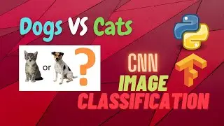 Dogs vs Cats Image Classification (CNN) | Deep Learning | Python