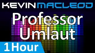 Kevin MacLeod: Professor Umlaut [1 HOUR]