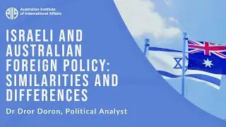 Israeli and Australian foreign policy: similarities and differences | Dr Dror Doron