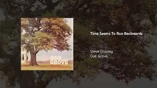 Steve Gosney | Time Seems To Run Backwards