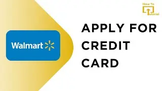 How to Apply for Walmart Credit Card