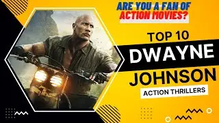 Top 10 Dwayne Johnson Action Thriller Movies Of All Time | Dwayne Johnson Full Action Packed Movies.