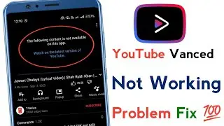 Youtube vanced not working | The following content is not available on this app youtube vanced