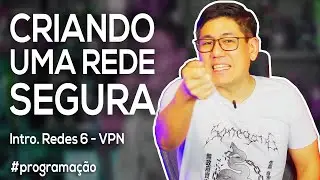 Criando uma Rede Segura | Introdução a Redes Parte 6 - VPN e NAS