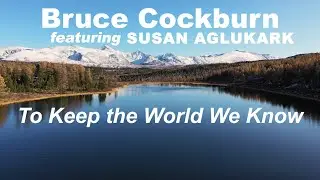 Bruce Cockburn feat. Susan Aglukark  - To Keep the World We Know (Lyric Video)