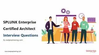 SPLUNK Enterprise Certified Architect: Interview Questions