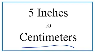 How to Convert 5 Inches to Centimeters (5in to cm)