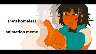 SHE’S HOMELESS || ANIMATION MEME