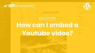 How to Embed a Youtube Video in WordPress | WordPress Tutorial