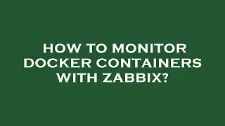 How to monitor docker containers with zabbix?