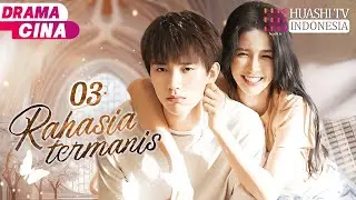 💖💌Rahasia termanis| EP03 |The Sweetest Secret  | 你是我最甜蜜的心事 🩹💘
