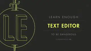 Chapter 1: “Introduction to text editors” from Learn Enough Text Editor to Be Dangerous