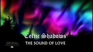 THE SOUND OF LOVE - Celtic Shadows