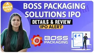 IPO ALERT: Boss Packaging Solutions में निवेश से पहले जानिए पूरी जानकारी  | Paisa Live