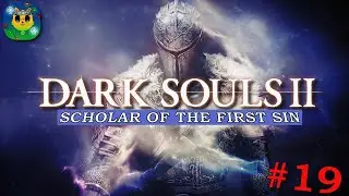 СМОТРЕТЬ ПОЛНОЕ ПРОХОЖДЕНИЕ DARK SOULS 2 SCHOLAR OF THE FIRST SIN ➤ ЧАСТЬ 19