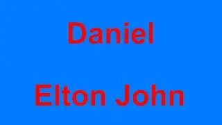 Daniel -  Elton John - with lyrics