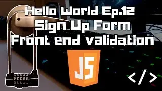 Hello World Ep.12: Sign Up Form JavaScript Validation Frontend | Web Development