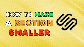 SQUARESPACE - HOW TO MAKE SECTION SMALLER