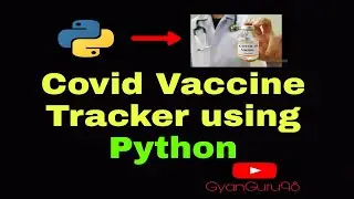 Covid Vaccine Tracker Tutorial via Python