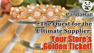 The Quest for the Ultimate Supplier: Your Store's Golden Ticket!【Facts about PandaHall】#diy