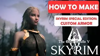 SSE | How To Make: CUSTOM ARMOR from Scratch | Modding Tutorial