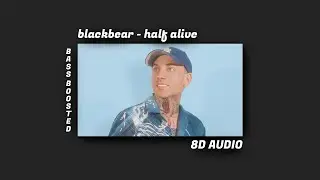 blackbear  - half alive / 8D Audio (Bass Boosted)