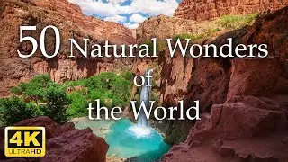 50 Natural Wonders of the World 4K