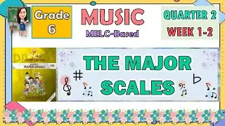 MUSIC 6 QUARTER 2 WEEK 1-2 | THE MAJOR SCALES