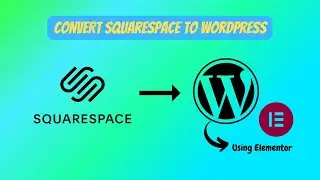 Convert or migrate existing SquareSpace website to WordPress using the Elementor Page Builder Plugin