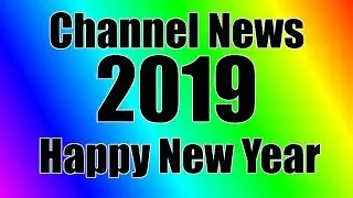 Channel News: Jan 2019 (Happy New Year)