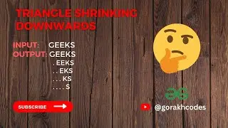 Triangle shrinking downwards || @GeeksforGeeks || Solution || Gorakh Codes