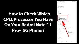 How to Check Which CPU/Processor You Have On Your Redmi Note 11 Pro+ 5G Phone?