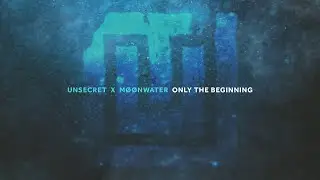 UNSECRET X MØØNWATER - ONLY THE BEGINNING [OFFICIAL AUDIO]