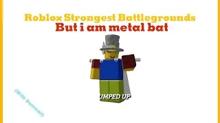 Playing Roblox Strongest Battlegrounds But im Metal bat