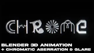 BLENDER 3D: CHROMETYPE ANIMATION (COMPOSITOR, CHROMATIC ABERRATION & GLARE EFFECTS)