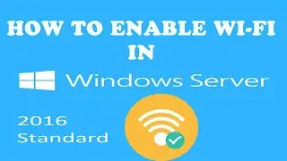 How To Enable WiFi Adapter In Windows Server 2016