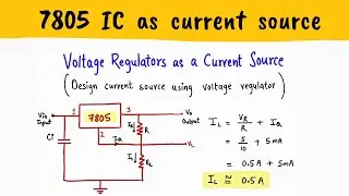 IC 7805 AS CURRENT SOURCE - SOLVED EXAMPLE  - DESIGN CURRENT SOURCE FROM VOLTAGE REGULATOR