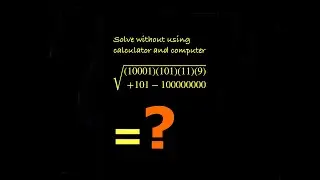 √((10001)(101)(11)(9) + 101 - 100000000) = ? Solving radical equation without calculator & computer.