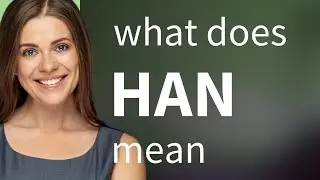 Han — meaning of HAN