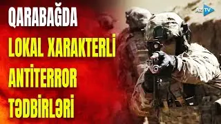 Qarabağda lokal xarakterli antiterror tədbirləri başladı - Müdafiə Nazirliyindən SON DƏQİQƏ MƏLUMATI