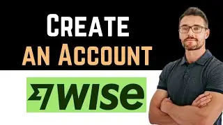 ✅ How to Create a Wise Account (Full Guide)